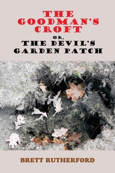 Paperback The Goodman's Croft, or, The Devil's Garden Patch Book