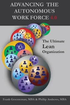 Paperback Advancing the Autonomous Workforce 4.0: The Ultimate Lean Organization Book