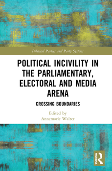 Hardcover Political Incivility in the Parliamentary, Electoral and Media Arena: Crossing Boundaries Book