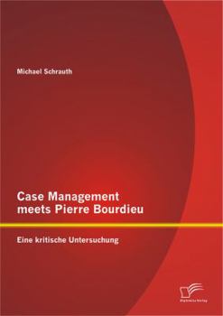 Paperback Case Management meets Pierre Bourdieu: Eine kritische Untersuchung [German] Book