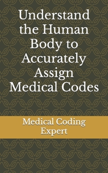 Paperback Understand the Human Body to Accurately Assign Medical Codes Book