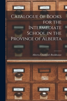 Paperback Catalogue of Books for the Intermediate School in the Province of Alberta Book