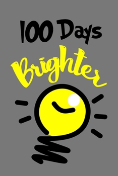 Paperback 100 days brighter: 100 days of school Journal Notebook gift for kids girls boys teachers, Happy 100th Day of School gift for recording, D Book