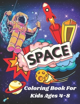 Space Coloring Book For Kids Ages 4-8: Space Coloring Book For Kids Astronauts, Planets, Rocket Ships, and More for Boys and Girls Ages 4-8