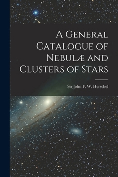 Paperback A General Catalogue of Nebulæ and Clusters of Stars Book