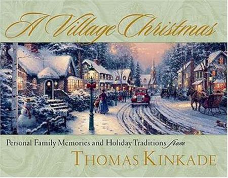 Hardcover A Village Christmas: Personal Family Memories and Holiday Traditions from Thomas Kinkade Book