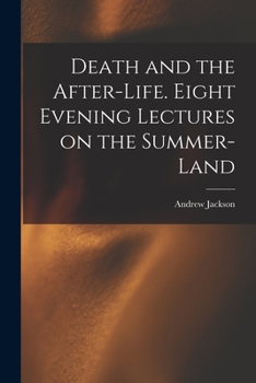 Paperback Death and the After-life. Eight Evening Lectures on the Summer-land Book