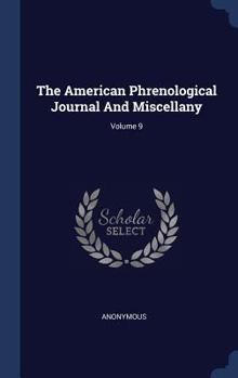 Hardcover The American Phrenological Journal And Miscellany; Volume 9 Book