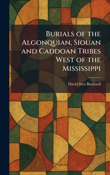 Burials of the Algonquian, Siouan and Caddoan Tribes West of the Mississippi