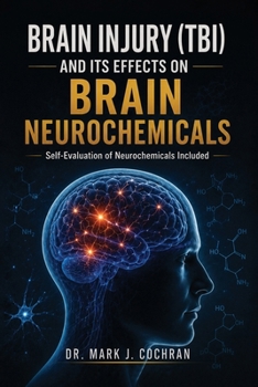 Paperback Brain Injury (TBI) and Its Effects on Brain Neurochemicals: A Practical Guide to Recovery, Healing, and Self-Evaluation Book