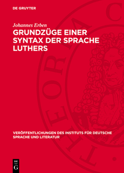 Grundzüge Einer Syntax Der Sprache Luthers: Vorstudie Zu Einer Luther-Syntax, Zugleich Ein Beitrag Zur Geschichte Der Deutschen Hochsprache Und Zur Kl