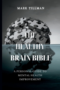 Paperback The Healthy Brain Bible: A Personal guide to mental health improvement Book