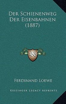 Paperback Der Schienenweg Der Eisenbahnen (1887) [German] Book