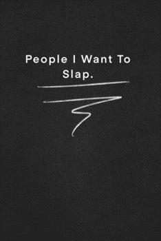 People I Want To Slap.: Quote on Blackboard Notebook  / Journal Gift / Doted,numbred, 120 Pages, 6x9, Soft Cover, Matte Finish