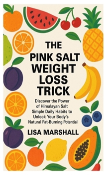 Paperback The Pink Salt Weight Loss Trick: Discover the power of himalayan salt simple daily habits to unlock your body natural fat-burning potential Book