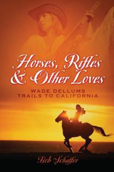 Paperback Horses, Rifles & Other Loves: . . .Wade Dellums Trail to California Book