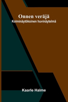 Onnen veräjä: Kolminäytöksinen huvinäytelmä (Finnish Edition)