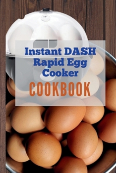 Paperback Instant Dash Rapid Egg Cooker cookbook: A Pro Chef's Guide to Quick and Easy Electric Egg Cooker Recipes for Hard Boiled Eggs, Poached Eggs, Scrambled Book