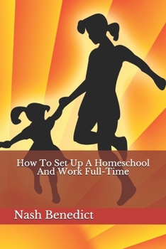 Paperback How To Set Up A Homeschool And Work Full-Time Book