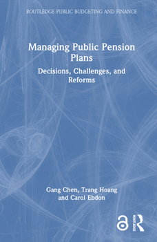 Managing Public Pension Plans: Decisions, Challenges, and Reforms (Routledge Public Budgeting and Finance)