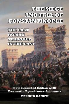 Paperback The Siege and the Fall of Constantinople: The Last Roman Struggle in the East Book