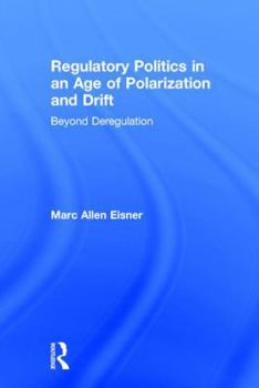 Hardcover Regulatory Politics in an Age of Polarization and Drift: Beyond Deregulation Book