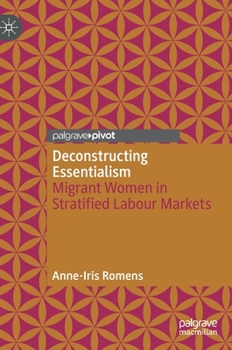 Hardcover Deconstructing Essentialism: Migrant Women in Stratified Labour Markets Book