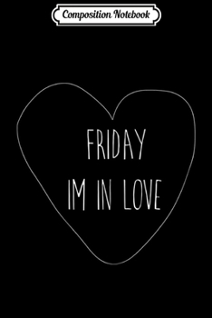 Composition Notebook: Womens Awesome Friday I'm in Love Hear For Ladies - Black Journal/Notebook Blank Lined Ruled 6x9 100 Pages