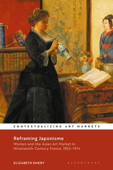 Paperback Reframing Japonisme: Women and the Asian Art Market in Nineteenth-Century France, 1853-1914 Book