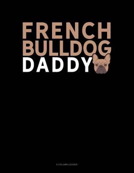 Paperback French Bulldog Daddy: 8 Column Ledger Book