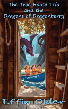 The Tree House Trio and the Dragons of Dragonberry: The Tree House Trio and the Dragons of Dragonberry