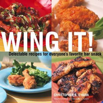 Hardcover Wing It!: Delectable Recipes for Everyone's Favorite Bar Snack Book