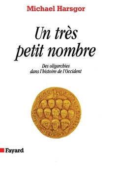 Paperback Un très petit nombre: Des oligarchies dans l'histoire de l'Occident [French] Book