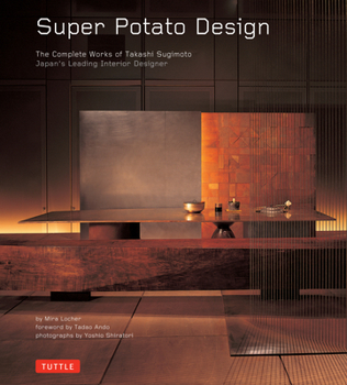 Hardcover Super Potato Design: The Complete Works of Takashi Sugimoto: Japan's Leading Interior Designer Book