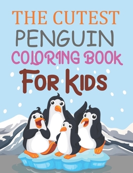 The Cutest Penguin Coloring Book For Kids: Penguin Coloring Book For Toddlers
