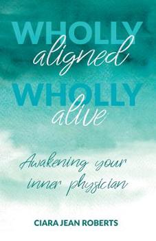 Paperback Wholly Aligned, Wholly Alive: Awakening your inner physician Book