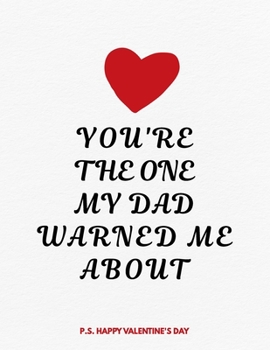 Paperback Valentine's Day Notebook: You Are The One My Dad Warned Me About, Funny Valentines Gift Idea for Boyfriend Book