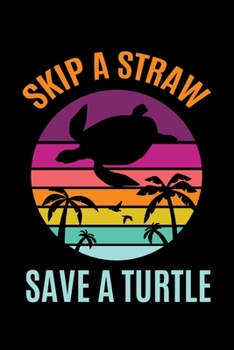 Paperback Skip A Straw Save A Turtle: Sea Turtle Journal, Ocean Plastic Free Notebook Note-Taking Planner Book, Present, Gift For Turtles Lovers Book