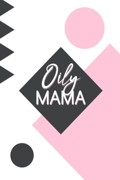 Oily Mama: Essential Oil Recipe Journal |  Blank Recipe Book | Aromatherapy Toolkit & Organizer | EO Gifts for Women