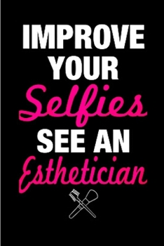 Improve your selfies see an esthetician: Esthetician Notebook journal Diary Cute funny  humorous blank lined notebook Gift for student school college ... job working employee appreciation (gag gifts)