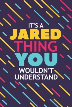 Paperback It's a Jared Thing You Wouldn't Understand: Lined Notebook / Journal Gift, 120 Pages, 6x9, Soft Cover, Glossy Finish Book