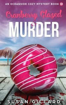 Cranberry Glazed & Murder: An Oceanside Cozy Mystery - Book 10 - Book #10 of the Oceanside Cozy