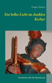 Paperback Ein helles Licht im dunklen Kerker: Geschichten für die Martinszeit [German] Book