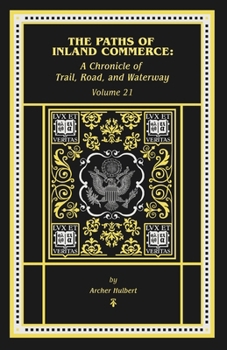 The Paths of Inland Commerce: A Chronicle of Trail, Road, and Waterway: A Chronicle of (Chronicles of America)