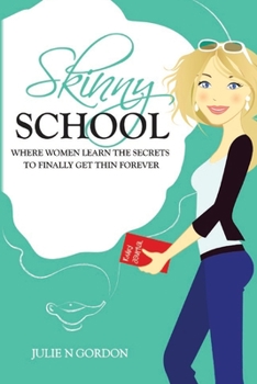 Paperback Skinny School: Where Women Learn the Secrets to Finally Get Thin Forever Book