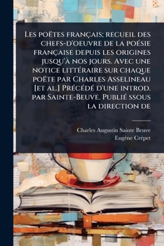 Paperback Les poëtes français; recueil des chefs-d'oeuvre de la poÃ(c)sie française depuis les origines jusqu'Ã nos jours. Avec une notice littÃ(c)raire sur cha [French] Book