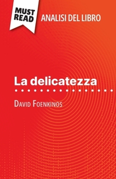 Paperback La delicatezza di David Foenkinos (Analisi del libro): Analisi completa e sintesi dettagliata del lavoro [Italian] Book