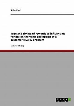 Paperback Type and timing of rewards as influencing factors on the value perception of a customer loyalty program Book