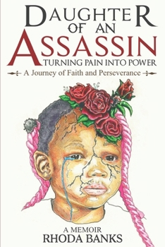 DAUGHTER of an ASSASSIN TURNING PAIN into POWER: a JOURNEY of FAITH and PERSEVERANCE: A Memoir
