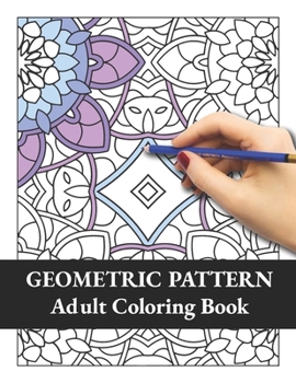 Paperback Geometric Pattern Adult Coloring Book: Geometric Floral Patterns Coloring Book, Fun Coloring Book for Stress Relief and Relaxation Book